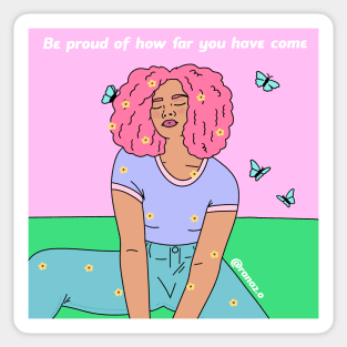 Be proud of how far you have come Sticker